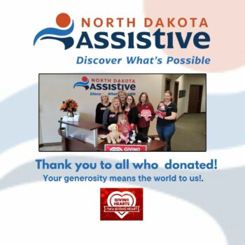 Members of our Fargo team stand in from of the North Dakota Assistive logo and tagline in the lobby of the Fargo office. From left to right: Pam Posey, Randon Lovering, Jeannie Krull, Shannon Bozovsky, Roxanne Wells, and Courtney Ness Fuchs holding her newborn son, Lars. Front center is Courtney's daughter, Meadow, sitting with a companion dog and a companion cat on a desk. The lower right of this photo features a close-up of Courtney holding Lars, while the Giving Hearts Day logo is in the left corner in red. A red heart surrounds the date of the event, February 8th.